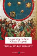 Dizionario del Medioevo di Alessandro Barbero, Chiara Frugoni edito da Laterza