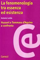 Le fenomenologia tra essenza ed esistenza. Husserl e Tommaso d'Aquino a confronto di Antonio Ledda edito da Carocci