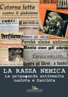 La razza nemica. La propaganda antisemita nazista e fascista edito da Gangemi Editore