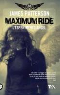 L' esperimento Angel. Maximum Ride di James Patterson edito da TEA