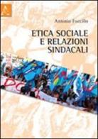 Etica sociale e relazioni sindacali di Antonio Foccillo edito da Aracne