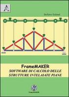 FrameMaker. Software di calcolo delle strutture intelaiate piane di Stefano Galassi edito da Aracne