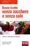 Buone ricette senza zucchero e senza sale di Maurizio Cusani, Cinzia Trenchi edito da Red Edizioni