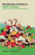 Rugby football. Storia e mito di uno sport che è quasi una religione di Massimiliano Pandimiglio edito da Mimesis