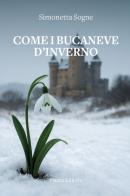 Come i bucaneve d'inverno di Simonetta Sogne edito da Piazza Editore
