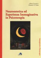 Neuroestetica ed esperienza immaginativa in psicoterapia di Alberto Passerini, Manuela De Palma edito da Alpes Italia