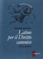 Latino per il diritto canonico. Eserciziario di Mauro Agosto edito da Cantagalli