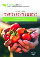 L' orto ecologico. Coltivare la terra per riconnettersi alla natura di Pietro Isolan edito da Edizioni LSWR
