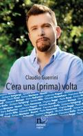 C'era una (prima) volta. Enrico Mentana, Giuliano Sangiorgi e tanti altri... come non li avete mai letti! di Claudio Guerrini edito da Rogiosi