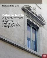 Palazzo Natta e l'architettura a Como nel secondo Cinquecento di Stefano Della Torre edito da NodoLibri
