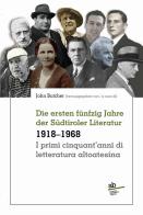 I primi cinquant'anni di letteratura altoatesina 1918-1968-Die ersten fünfzig Jahre der Südtiroler Literatur edito da Alphabeta