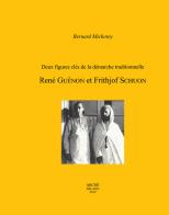 Deux figures clés de la démarche traditionnelle. René Guénon et Frithjof Schuon di Bernard Michotey edito da Arché