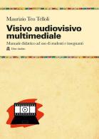 Visivo audiovisivo multimediale. Manuale didattico ad uso di studenti e insegnanti di Maurizio Teo Telloli edito da Audino