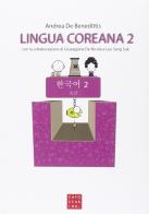 Lingua coreana. Ediz. multilingue. Con CD Audio vol. 2 di Andrea De Benedittis, Giuseppina De Nicola, Sang-Suk Lee edito da Libreria Editrice Cafoscarina