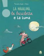 La maialina, la bicicletta e la luna. Ediz. a colori di Pierrette Dubé edito da Sinnos