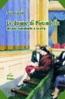 Le donne di Pirandello. Mondo femminile e teatro di Pietro Seddio edito da Bonanno