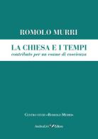 La Chiesa e i tempi, contributo a un esame di coscienza di Romolo Murri edito da Andrea Livi Editore