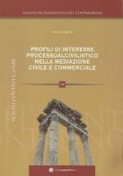 Profili di interesse processualcivilistico nella disciplina della mediazione civile e commerciale di Antonio Liguori edito da Longobardi