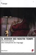 Il design dei nostri tempi. Dal postmoderno alla molteplicità dei linguaggi di Dario Russo edito da Lupetti