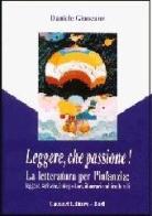 Leggere, che passione! Letteratura per l'infanzia: leggere, scrivere, interpretare, itinerari multiculturali di Daniele Giancane edito da Cacucci