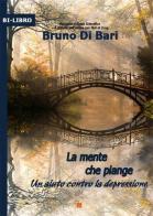 La mente che piange di Bruno Di Bari edito da DB3 Italia