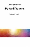 Porta di Venere di Claudio Rampelli edito da ilmiolibro self publishing