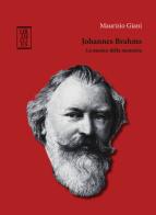 Johannes Brahms. La musica della memoria di Maurizio Giani edito da Orthotes