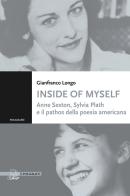Inside of myself. Anne Sexton, Sylvia Plath e il pathos della poesia americana di Gianfranco Longo edito da Il Poligrafo
