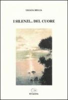 I silenzi... del cuore di Liliana Bellia edito da Accademia Il Convivio