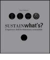 Sustainwhat's? L'equivoco dell'architettura sostenibile di Enzo Calabrese edito da Listlab