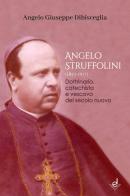 Angelo Struffolini (1853-1917). Dottrinario, catechista e vescovo del secolo nuovo di Angelo Giuseppe Dibisceglia edito da Dottrinari