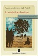 La mediazione familiare. Un percorso per famiglie in crisi di Francisco J. Fiz Perez, Giada Cardarilli edito da Persiani