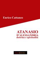 Atanasio d'Alessandria. Dottrina e spiritualità di Enrico Cattaneo edito da Passione Educativa