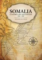 Somalia. La storia mai raccontata 1941-1969 di Mohamed Issa Trunji edito da Autopubblicato