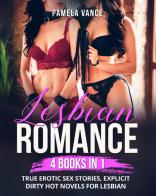 Lesbian romance. True erotic sex stories, explicit dirty hot novels for lesbian (4 books in 1) di Pamela Vance edito da Youcanprint