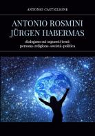 Antonio Rosmini-Jurgen Habermas di Antonio Castiglione edito da Youcanprint