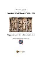 Erotismo e pornografia. Viaggio antropologico nella storia del sesso di Domenico Scapati edito da Youcanprint