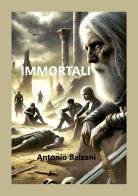 Immortali di Antonio Balzani edito da StreetLib