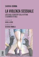 La violenza sessuale. Lotta agli stereotipi sulla vittima e scenario attuale di Sabrina Serra edito da Aracne (Genzano di Roma)