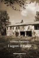 I segreti di Felice di Lorenzo Panizzolo edito da Bidigi