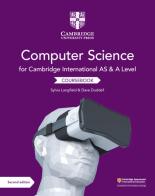 Cambridge international AS and A level. Computer science. Coursebook. Per le Scuole superiori di Sylvia Langfield, Dave Duddell edito da Cambridge