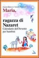 Maria, ragazza di Nazaret. Calendario dell'Avvento per bambini di Zuzana Spurovà, Jarmila Maresová edito da Elledici