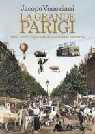 La grande Parigi. 1900-1920. Il periodo d'oro dell'arte moderna di Jacopo Veneziani edito da Feltrinelli