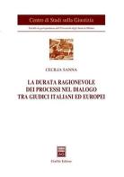 La durata ragionevole dei processi nel dialogo tra giudici italiani ed europei di Cecilia Sanna edito da Giuffrè