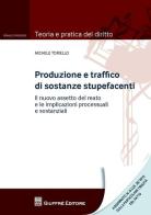 Produzione e traffico di sostanze stupefacenti. Il nuovo assetto del reato e le implicazioni processuali di Michele Toriello edito da Giuffrè