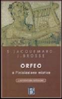 Orfeo o L'iniziazione mistica di Simonne Jacquard, Jacques Brosse edito da Borla