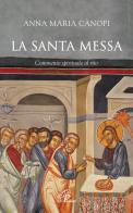 La Santa Messa. Commento spirituale al rito di Anna Maria Cànopi edito da Paoline Editoriale Libri