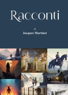 Racconti di Jacques Martinet edito da Tipografia Duc