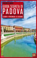 Guida segreta di Padova. I luoghi, i personaggi, le leggende di Federico Moro edito da Edizioni della Sera