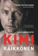 Lo sconosciuto Kimi Räikkönen di Kari Hotakainen edito da Minerva Edizioni (Bologna)